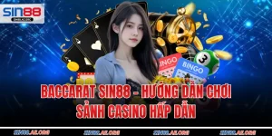 Baccarat Sin88 – Hướng Dẫn Chơi Sảnh Casino Hấp Dẫn