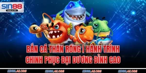 Bắn Cá Thần Rồng | Hành Trình Chinh Phục Đại Dương Đỉnh Cao