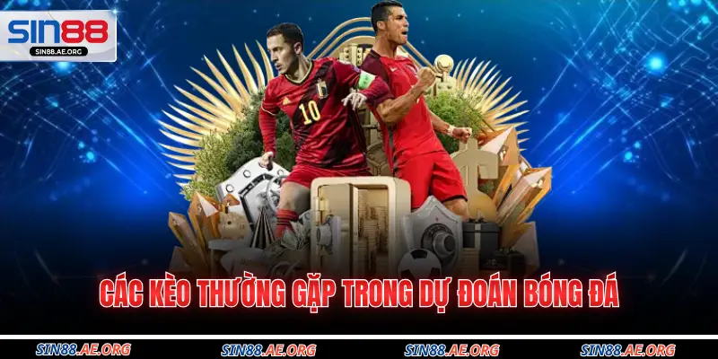 Các kèo thường gặp trong dự đoán bóng đá