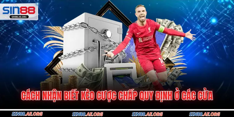 Cách nhận biết kèo cược chấp quy định ở các cửa