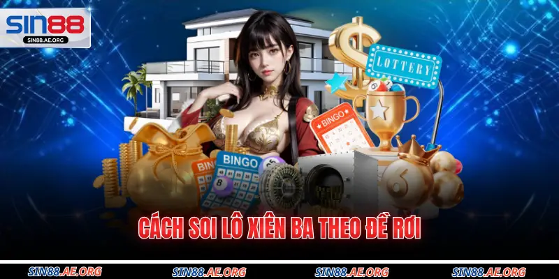 Cách soi lô xiên ba theo đề rơi