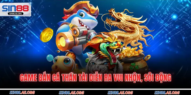 Game bắn cá Thần Tài diễn ra vui nhộn, sôi động