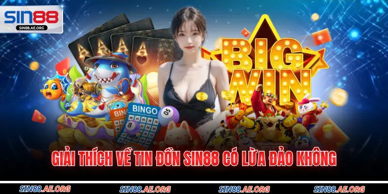Giải thích về tin đồn Sin88 có lừa đảo không