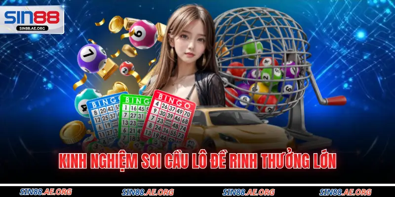 Kinh nghiệm soi cầu lô đề rinh thưởng lớn