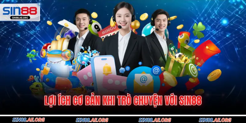 Lợi ích cơ bản khi trò chuyện với Sin88
