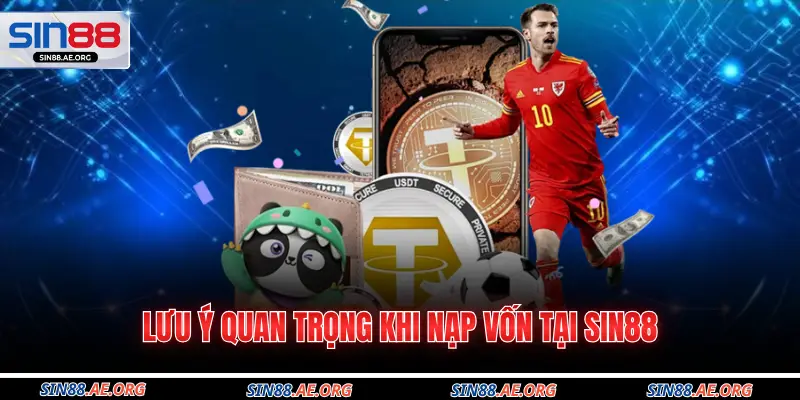 Lưu ý quan trọng khi nạp vốn tại Sin88
