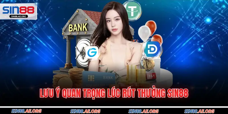 Lưu ý quan trọng lúc rút thưởng Sin88