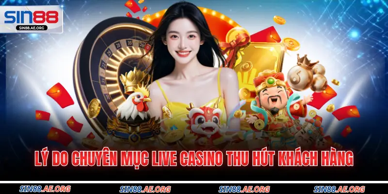 Lý do chuyên mục Live Casino thu hút khách hàng