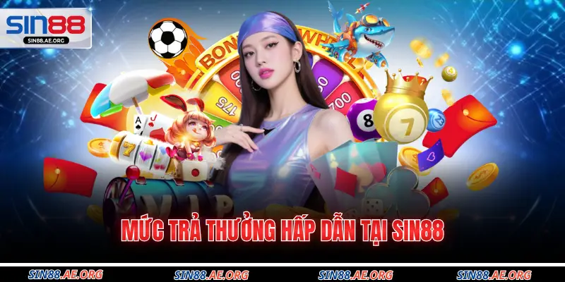Mức trả thưởng hấp dẫn tại Sin88