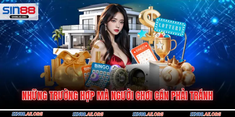 Những trường hợp mà người chơi cần phải tránh