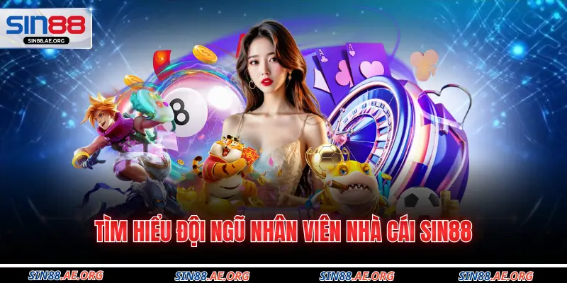 Tìm hiểu đội ngũ nhân viên nhà cái Sin88
