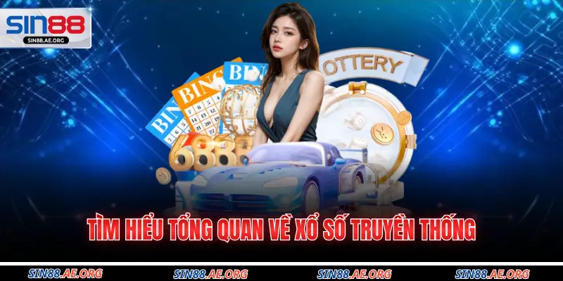 Tìm hiểu tổng quan về xổ số truyền thống
