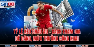 Tỷ Lệ Kèo Châu Âu - Tham Gia Dễ Dàng, Mức Thưởng Công Khai